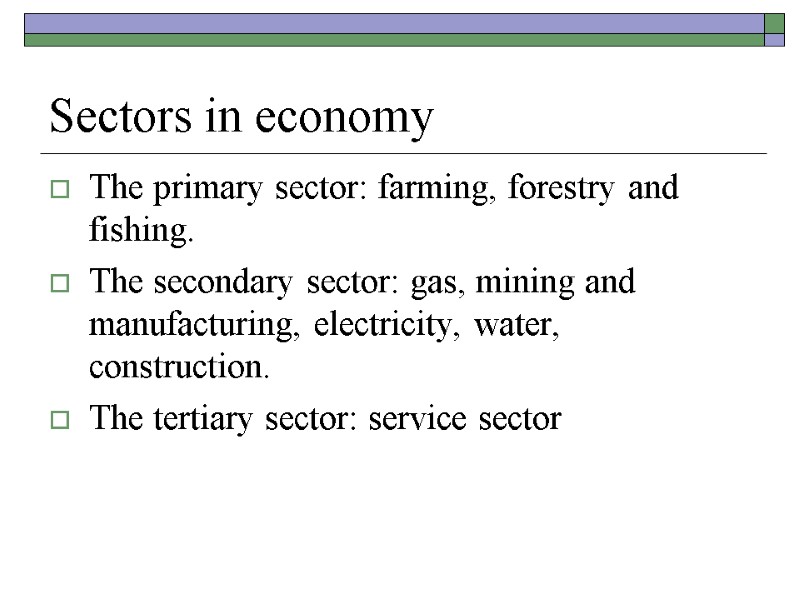 Sectors in economy The primary sector: farming, forestry and fishing. The secondary sector: gas,